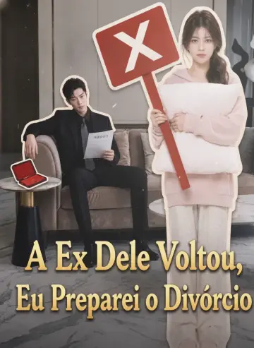 A Ex Dele Voltou, Eu Preparei o Divórcio