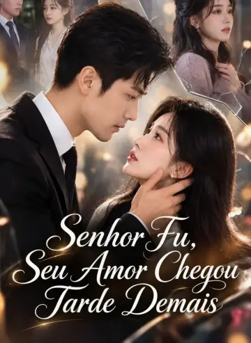 Senhor Fu, Seu Amor Chegou Tarde Demais