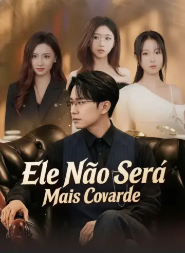 Ele Não Será Mais Covarde