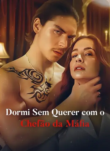 Dormi Sem Querer Com O Chefão Da Máfia (Accidentally Slept with the Young Mafia Boss)
