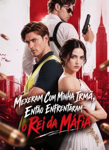 Mexeram com Minha Irmã, Então Enfrentaram o Rei da Máfia