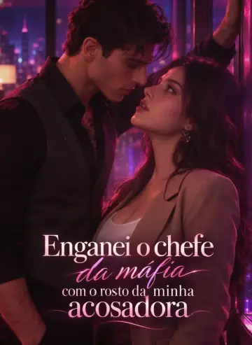 Enganei o Chefe da Máfia com o Rosto da Minha Acosadora