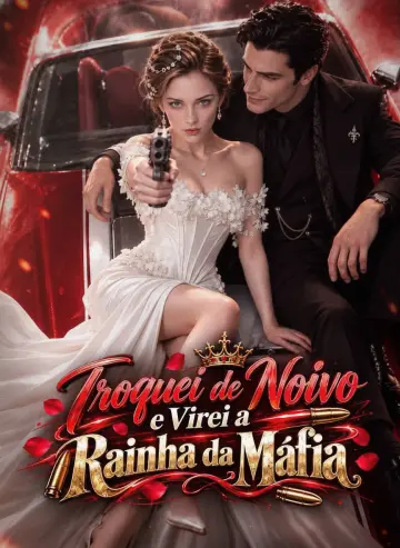Troquei de Noivo e Virei a Rainha da Máfia