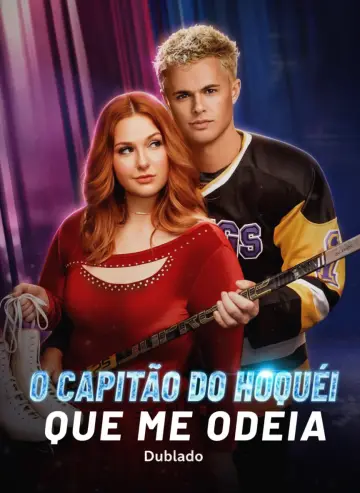 O Capitão Do Hoquéi Que Me Odeia (o Capitão Do Time De Hóquei Que Me Odeia )