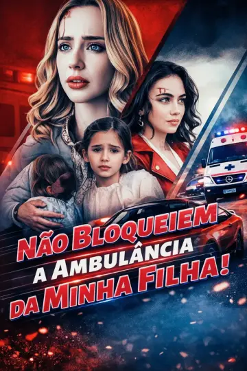 Não Bloqueiem a Ambulãncia da Minha Filha