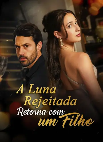 A Rejeitada Luna Voltou Com Um Filho 