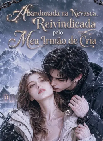 Abandonada Na Nevasca Reivindicada Pelo Meu Irmão De Cria (Left in the Blizzard，Claimed by My Stepbrother)