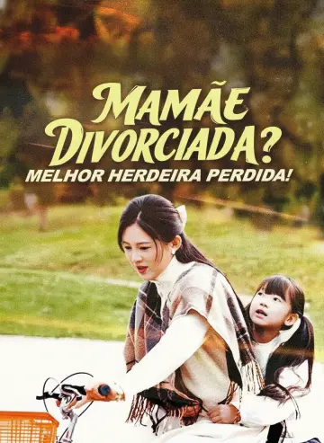 Mamãe Divorciada? Melhor Herdeira Perdida!