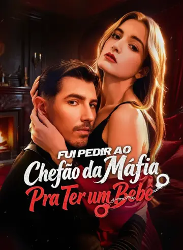 Fui Pedir Ao Chefão Da Máfia Para Ter Um Bebê (Pedi um Bebê pro Chefão da Máfia)