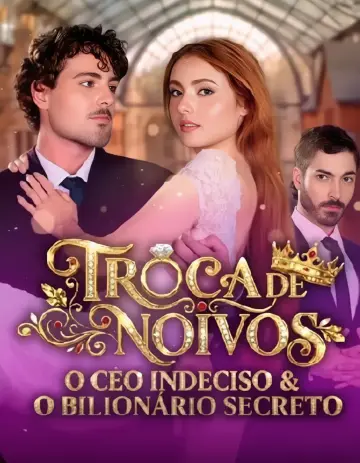 Troca De Noivos: O CEO Indeciso E O Bilionário Secreto